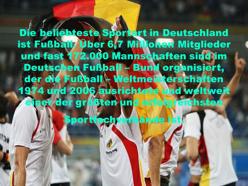 Die beliebteste Sportart in Deutschland ist Fußball. Über 6,7 Millionen Mitglieder und fast 172.000